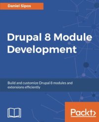 cover of the book Drupal 8 Module Development: Build and customize Drupal 8 modules and extensions efficiently