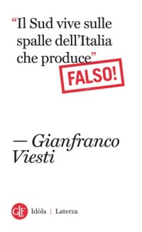 cover of the book "Il Sud vive sulle spalle dell’Italia che produce" (falso!)