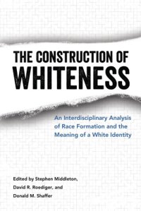 cover of the book The Construction of Whiteness: An Interdisciplinary Analysis of Race Formation and the Meaning of a White Identity