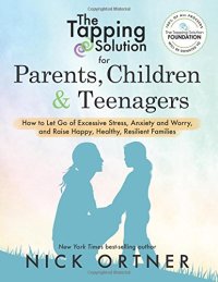 cover of the book The Tapping Solution for Parents, Children & Teenagers: How to Let Go of Excessive Stress, Anxiety and Worry and Raise Happy, Healthy, Resilient Families