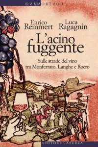 cover of the book L’acino fuggente : sulle strade del vino tra Monferrato, Langhe e Roero