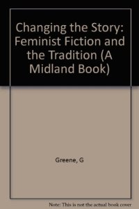 cover of the book Changing the Story: Feminist Fiction and the Tradition