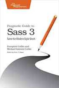 cover of the book Pragmatic guide to Sass 3 : tame the modern style sheet