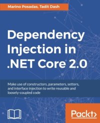 cover of the book Dependency Injection in .NET Core 2.0: Make use of constructors, parameters, setters, and interface injection to write reusable and loosely-coupled code