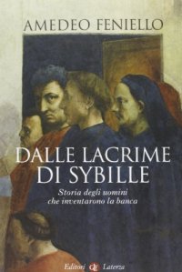 cover of the book Dalle lacrime di Sybille. Storia degli uomini che inventarono la banca