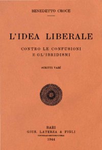 cover of the book L’idea liberale. Contro le confusioni e gl’ibridismi. Scritti vari