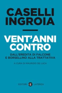 cover of the book Vent’anni contro : dall’eredità di Falcone e Borsellino alla trattativa