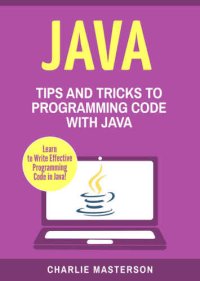 cover of the book Java: Tips and Tricks to Programming Code with Java