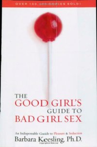 cover of the book The Good Girl’s Guide to Bad Girl Sex: An Indispensable Guide to Pleasure & Seduction