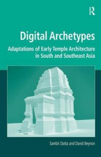 cover of the book Digital Archetypes: Adaptations of Early Temple Architecture in South and Southeast Asia