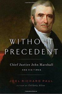 cover of the book Without Precedent: Chief Justice John Marshall and His Times