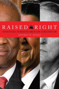 cover of the book Raised Right: Fatherhood in Modern American Conservatism