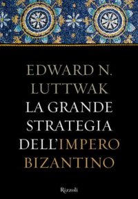 cover of the book La grande strategia dell’impero bizantino