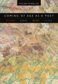 cover of the book Coming of Age as a Poet: Milton, Keats, Eliot, Plath