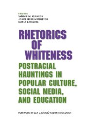 cover of the book Rhetorics of Whiteness: Postracial Hauntings in Popular Culture, Social Media, and Education