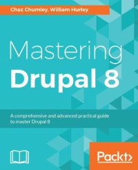 cover of the book Mastering Drupal 8 : A comprehensive and advanced practical guide to master Drupal 8