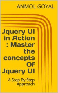 cover of the book Jquery UI in Action : Master the concepts Of Jquery UI: A Step By Step Approach