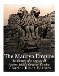 cover of the book The Maurya Empire: The History and Legacy of Ancient India’s Greatest Empire