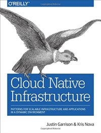 cover of the book Cloud Native Infrastructure: Patterns for Scalable Infrastructure and Applications in a Dynamic Environment