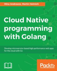 cover of the book Cloud native programming with Golang : develop microservice-based high performance web apps for the cloud with Go