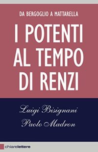 cover of the book I potenti al tempo di Renzi: Da Bergoglio a Mattarella