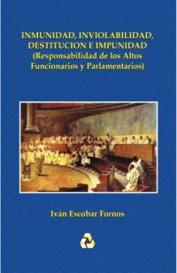 cover of the book Inmunidad, inviolabilidad, destitución e Impunidad (Responsabilidad de los altos Funcionarios y Parlamentarios)