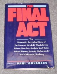 cover of the book The Final Act: The Dramatic, Revealing Story of the Moscow Helsinki Watch Group