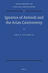 cover of the book Ignatius of Antioch and the Arian Controversy