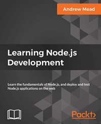 cover of the book Learning Node.js Development: Learn the fundamentals of Node.js, and deploy and test Node.js applications on the web