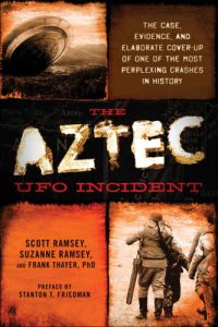 cover of the book The Aztec UFO Incident: The Case, Evidence, and Elaborate Cover-up of One of the Most Perplexing Crashes in History