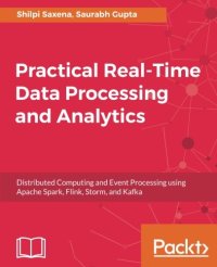 cover of the book Practical Real-time Data Processing and Analytics: Distributed Computing and Event Processing using Apache Spark, Flink, Storm, and Kafka