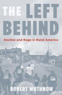 cover of the book The Left Behind: Decline and Rage in Rural America