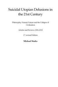 cover of the book Suicidal Utopian Delusions in the 21st Century--  Philosophy, Human Nature and the Collapse of Civilization--  Articles and Reviews 2006-2018  2nd revised Edition