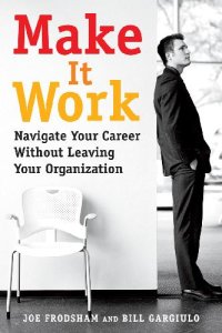 cover of the book Make It Work; Navigate Your Career Without Leaving Your Organization