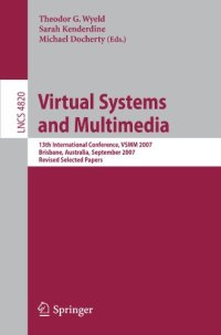 cover of the book Virtual Systems and Multimedia: 13th International Conference, VSMM 2007, Brisbane, Australia, September 23-26, 2007, Revised Selected Papers (Lecture ... Applications, incl. Internet/Web, and HCI)