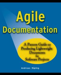 cover of the book Agile Documentation: A Pattern Guide to Producing Lightweight Documents for Software Projects (Wiley Software Patterns Series)