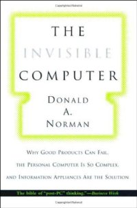 cover of the book The Invisible Computer: Why Good Products Can Fail, the Personal Computer Is So Complex, and Information Appliances Are the Solution