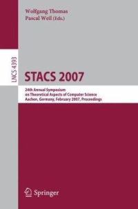 cover of the book STACS 2007: 24th Annual Symposium on Theoretical Aspects of Computer Science, Aachen, Germany, February 22-24, 2007. Proceedings