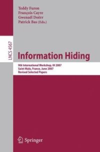 cover of the book Information Hiding: 9th International Workshop, IH 2007, Saint Malo, France, June 11-13, 2007, Revised Selected Papers