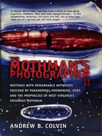 cover of the book The Mothman’s Photographer, Vol. 2: Meetings With Remarkable Witnesses Touched by Paranormal Phenomena, UFOs, and the Prophecies of West Virginia’s Infamous Mothman