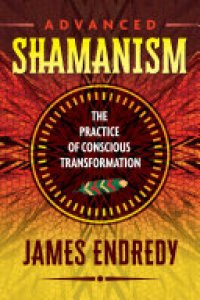 cover of the book Advanced Shamanism: The Practice of Conscious Transformation