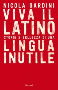 cover of the book Viva il Latino. Storie e bellezza di una lingua inutile