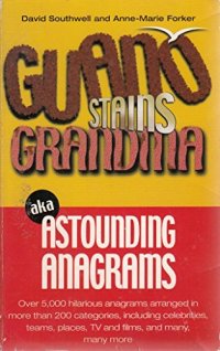 cover of the book Guano Stains Grandma aka Astounding Anagrams