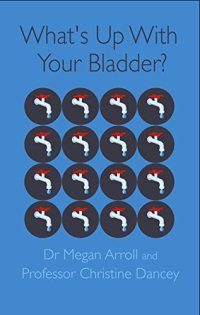 cover of the book What’s Up With Your Bladder?