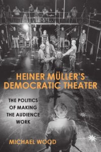 cover of the book Heiner Müller’s Democratic Theater: The Politics of Making the Audience Work