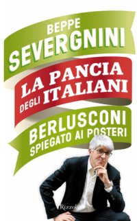 cover of the book La pancia degli italiani: Berlusconi spiegato ai posteri