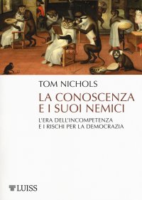 cover of the book La conoscenza e i suoi nemici. L'era dell'incompetenza e i rischi per la democrazia