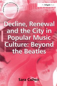 cover of the book Decline, Renewal and the City in Popular Music Culture: Beyond the Beatles