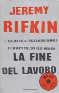 cover of the book La fine del lavoro. Il declino della forza lavoro globale e l'avvento dell'era post-mercato