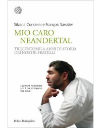 cover of the book Mio caro Neanderthal. Trecentimila anni di storia dei nostri fratelli